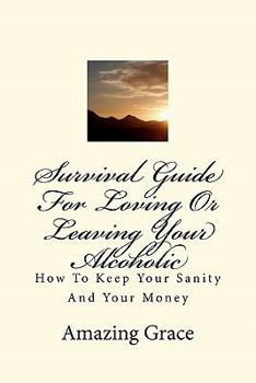 Paperback Survival Guide for Loving or Leaving Your Alcoholic: How to Keep Your Sanity and Your Money Book