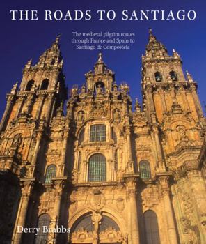 Hardcover The Roads to Santiago: The Medieval Pilgrim Routes Through France and Spain to Santiago de Compostela Book