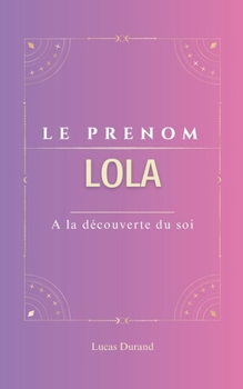 Paperback Lola: Le prénom LOLA psychogénéalogie ORIGINE signification ETYMOLOGIE Symbolique transgénérationnel livre [French] Book
