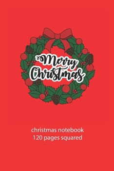 Paperback christmas notebook 120 pages squared: christmas wreath notebook squared christmas diary christmas booklet christmas recipe book wreath notebook christ Book