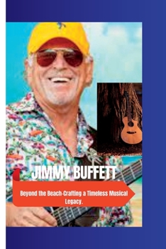 Paperback Jimmy Bufett: Beyond the Beach-Crafting a Timeless Musical Legacy. Book