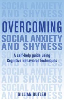 Paperback Overcoming Social Anxiety and Shyness: A Self-Help Guide Using Cognitive Behavioral Techniques Book