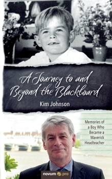 Paperback A Journey to and Beyond the Blackboard: Memories of a Boy Who Became a Maverick Headteacher Book