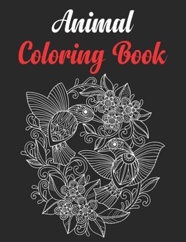 Animal Coloring Book: Cute Animals Relaxing Coloring Book,with Lions, Elephants, Owls, Horses, Dogs, Cats, and Many More!