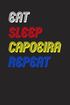 Eat Sleep capoeira  Repeat Notebook Fan Sport Gift: Lined Notebook / Journal Gift, 120 Pages, 6x9, Soft Cover, Matte Finish