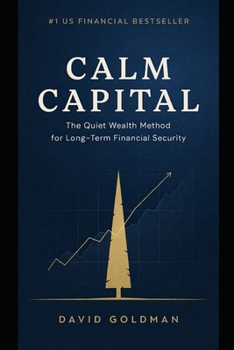 Calm Capital: The Quiet Wealth Method for Long-Term Financial Security