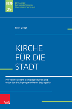Kirche F?r die Stadt : Pluriforme Urbane Gemeindeentwicklung Unter Den Bedingungen Urbaner Segregation