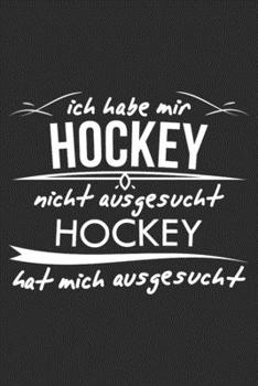 ich habe mir hockey nicht ausgesucht hockey hat mich ausgesucht: 6x9 Zoll (ca. DIN A5) 110 Seiten Punkteraster I Notizbuch I Tagebuch I Notizen I ... I Hockey I Goalie I Ice I (German Edition)