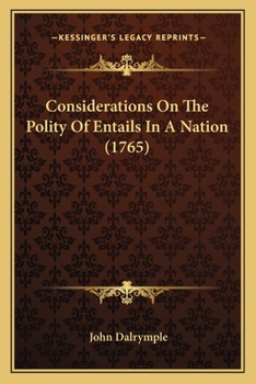 Considerations Upon the Policy of Entails in Great Britain; Occasioned by a Scheme to Apply for a Statute to Let the Entails of Scotland Die Out, on the Demise of the Possessors and Heirs Now Existing