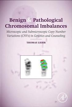 Hardcover Benign and Pathological Chromosomal Imbalances: Microscopic and Submicroscopic Copy Number Variations (Cnvs) in Genetics and Counseling Book