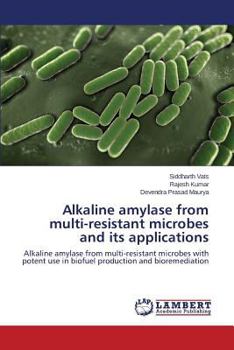 Alkaline Amylase from Multi-Resistant Microbes and Its Applications
