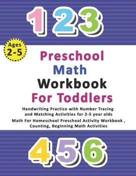 Paperback Preschool Math Workbook for Toddlers Ages 2-5: Handwriting Practice with Number Tracing and Matching Activities for 2-5 year olds, Math For Homeschool Book