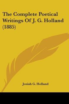 The Complete Poetical Writings of J.G. Holland