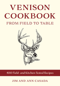 Paperback Venison Cookbook: From Field to Table, 400 Field- And Kitchen-Tested Recipes Book