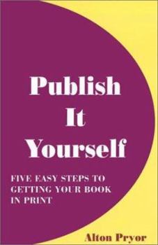 Paperback Publish It Yourself: Five Easy Steps to Getting Your Book in Print Book