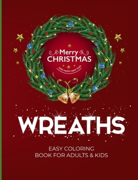 Wreaths Easy Coloring Book For Adults & Kids: Fun, Easy and Relaxing Pages - Relaxation and De-Stress; Relief Activity Sheets; Images To Inspire ... Great For Beginners & Advance Painters