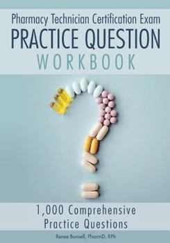 Paperback Pharmacy Technician Certification Exam Practice Question Workbook: 1,000 Comprehensive Practice Questions (2018 Edition) Book