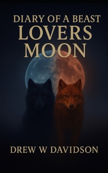Lovers Moon: Diary Of A Beast