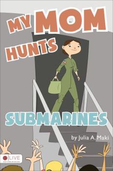 Paperback My Mom Hunts Submarines Book