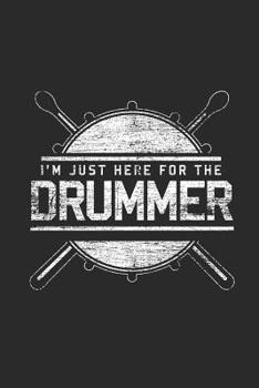 I'm Just Here For The Drummer: Dotted Bullet Journal (6 X 9 -120 Pages) - Music Instrument Gift For Drummer