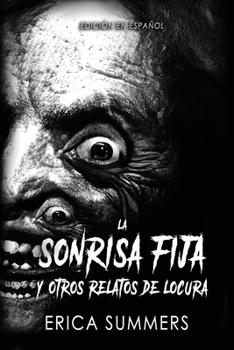 La Sonrisa Fija y Otros Relatos de Locura: Una Colección de Once Retorcidos (Spanish Edition)