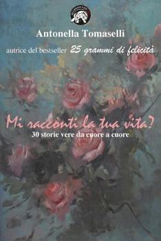 Paperback Mi Racconti La Tua Vita?: 30 Storie Vere Da Cuore a Cuore [Italian] Book