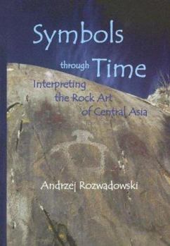 Symbols through Time: Interpreting the Rock Art of Central Asia