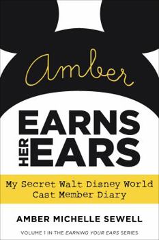 Amber Earns Her Ears:My Secret Walt Disney World Cast Member Diary