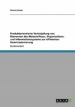 Paperback Produktorientierte Verknüpfung von Elementen des Materialfluss-, Organisations- und Informationssystems zur effizienten Kommissionierung [German] Book