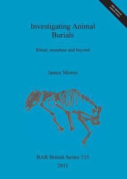 Paperback Investigating Animal Burials: Ritual, mundane and beyond Book
