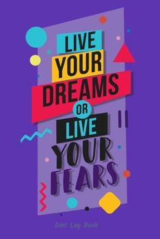 Paperback Live your dreams or live your fears, Diet Log Book: Weightloss Journal, Progress Tracker & Food Diary Book