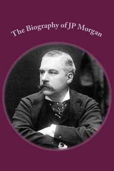 Paperback The Biography of JP Morgan Book