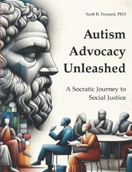 Paperback Autistic Advocacy Unleashed: A Socratic Journey to Social Justice Book