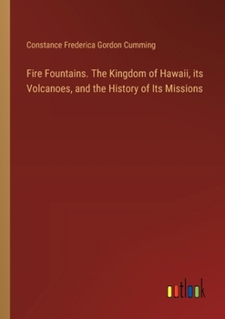 Paperback Fire Fountains. The Kingdom of Hawaii, its Volcanoes, and the History of Its Missions Book