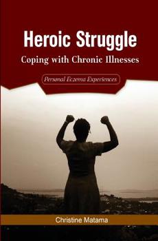 Paperback Heroic Struggle: Coping with Chronic Illnesses: Personal Eczema Experiences Book