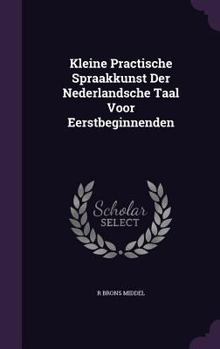 Hardcover Kleine Practische Spraakkunst Der Nederlandsche Taal Voor Eerstbeginnenden Book