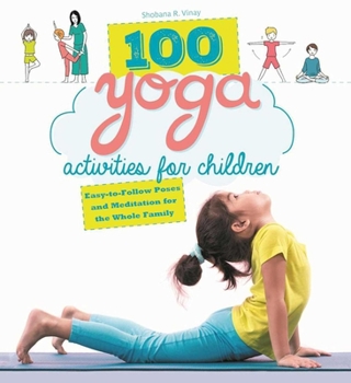 Paperback 100 Yoga Activities for Children: Easy-To-Follow Poses and Meditation for the Whole Family Book