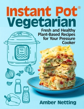 Paperback Instant Pot(R) Vegetarian: Fresh and Healthy Plant-Based Recipes for Your Pressure Cooker: A Cookbook Book