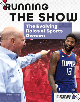 Running the Show: the Evolving Roles of Sports Owners : The Evolving Roles of Sports Owners