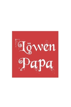 Löwenpapa: Löwenpapa Papa Geschenk Für Vater Dina5 Blanko Notizbuch Tagebuch Planer Notizblock Malheft Kladde Journal Strazze (German Edition)
