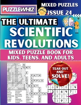 The Ultimate Scientific Revolutions Mixed Puzzle Book for Kids, Teens, and Adults: 16 Types of Engaging Variety Puzzles: Word Search and Math Games (Issue 24) (The Ultimate Mixed Puzzles)