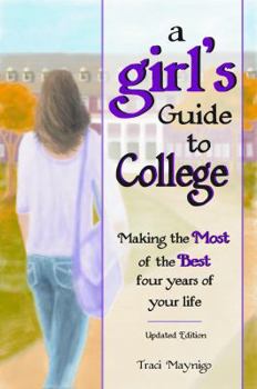 Paperback A Girl's Guide to College: Making the Most of the Best Four Years of Your Life -Updated Edition- Book