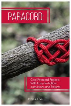 Paperback Paracord: Cool Paracord Projects with Easy-To-Follow Instructions and Pictures Book