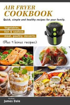 Paperback Air Fryer Cookbook: Quick, simple and healthy recipes for your family (Vegetables, fish & seafood, meat, poultry, desserts) (Plus 9 bonus Book