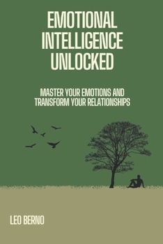 Paperback Emotional Intelligence Unlocked: Master Your Emotions and Transform Your Relationships Book