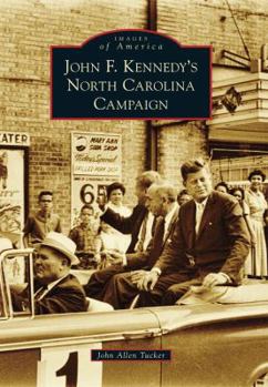 John F. Kennedy's North Carolina Campaign - Book  of the Images of America: North Carolina