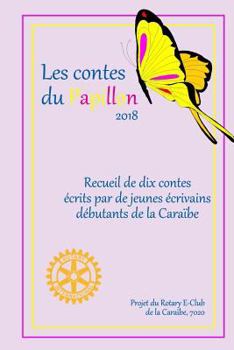 Paperback Les Contes du Papillon (2018): HISTOIRES ECRITES PAR DES ENFANTS POUR DES ENFANTS: Un projet du Rotary E-Club de la Caraïbe, 7020 [French] Book