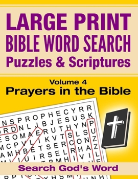 Paperback LARGE PRINT - Bible Word Search Puzzles with Scriptures, Volume 4: Prayers in the Bible: Search God's Word [Large Print] Book