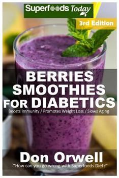 Paperback Berries Smoothies for Diabetics: Over 45 Berries Smoothies for Diabetics, Quick & Easy Gluten Free Low Cholesterol Whole Foods Blender Recipes full of Book