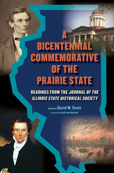 A Bicentennial Commemorative of the Prairie State: Readings from the "Journal of the Illinois State Historical Society"